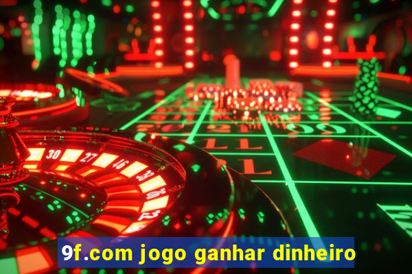 9f.com jogo ganhar dinheiro